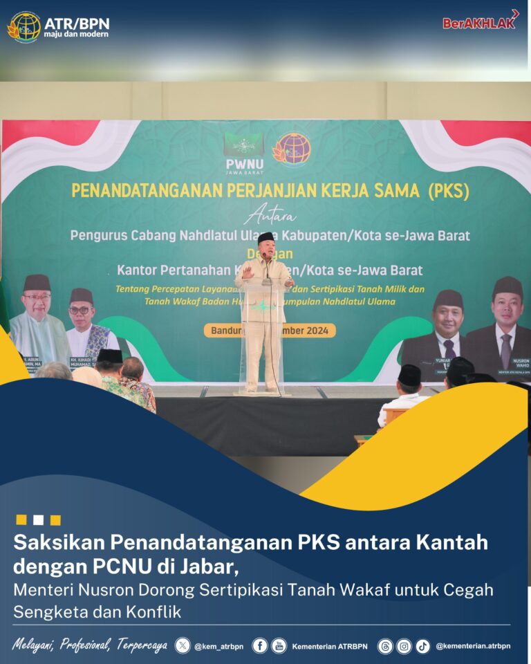 Saksikan Penandatanganan PKS antara Kantah dengan PCNU di Jabar, Menteri Nusron Dorong Sertipikasi Tanah Wakaf untuk Cegah Sengketa dan Konflik