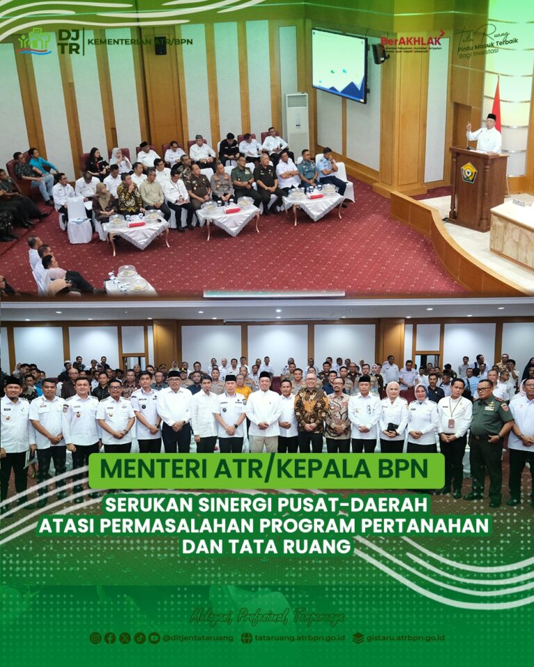 MENTERI ATR/KEPALA BPN SERUKAN SINERGI PUSAT-DAERAH ATASI PERMASALAHAN PROGRAM PERTANAHAN DAN TATA RUANG 