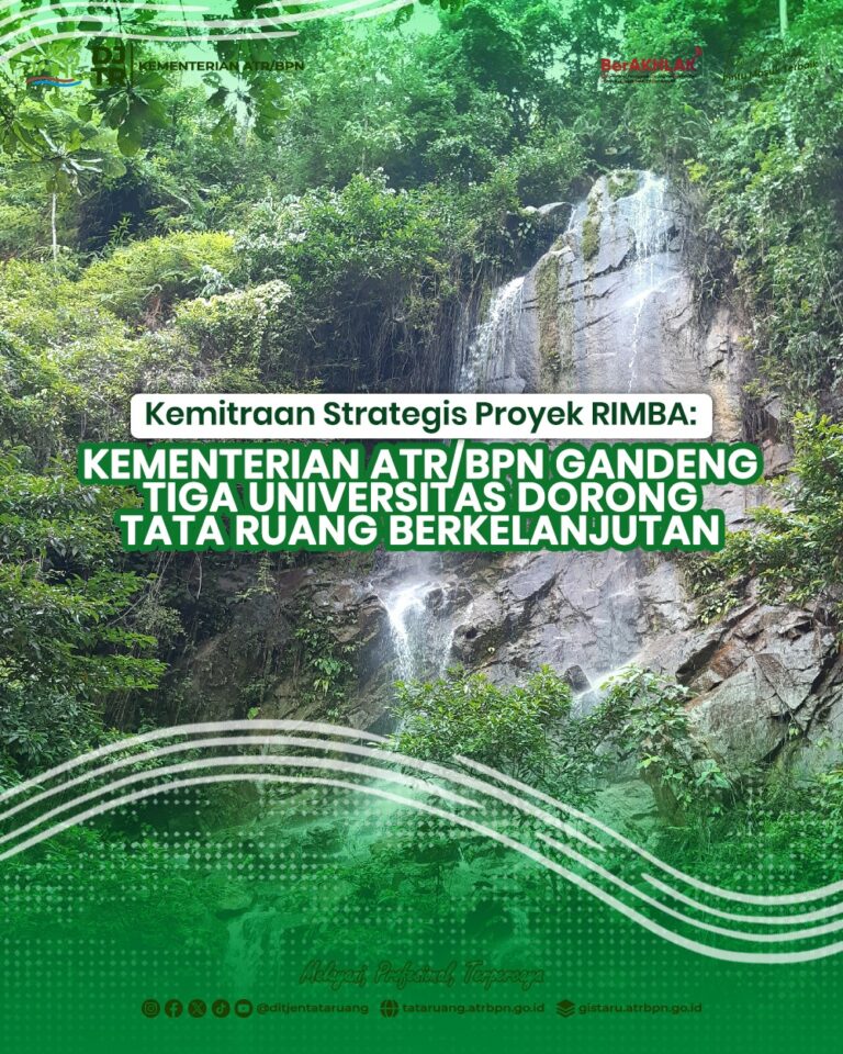 Kemitraan Strategis Proyek RIMBA:Kementerian ATR/BPN Gandeng Tiga Universitas Dorong Tata Ruang Berkelanjutan