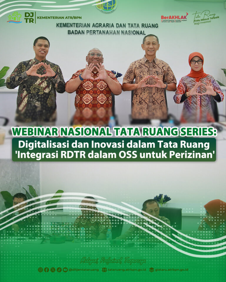 Webinar Nasional Tata Ruang Series: Digitalisasi dan Inovasi dalam Tata Ruang ‘Integrasi RDTR dalam OSS untuk Perizinan’