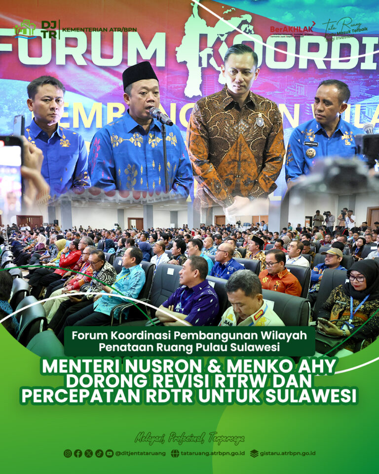 Forum Koordinasi Pembangunan Wilayah Penataan Ruang Pulau Sulawesi: Menteri ATR/BPN dan Menko AHY Dorong Revisi RTRW dan Percepatan RDTR Untuk Sulawesi