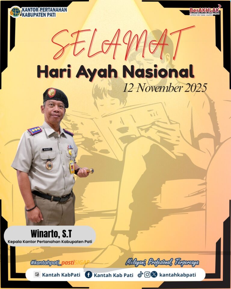 Segenap Keluarga besar Kantor Pertanahan Kabupaten Pati mengucapkan Selamat Memperingati Hari Ayah Nasional Tahun 2025