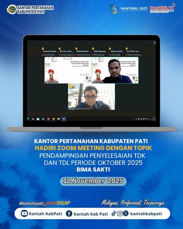 Kantor Pertanahan Kabupaten Pati mengikuti Hadiri Zoom Meeting dengan Topik Pendampingan penyelesaian TDK dan TDL periode oktober 2025, 12 November 2025