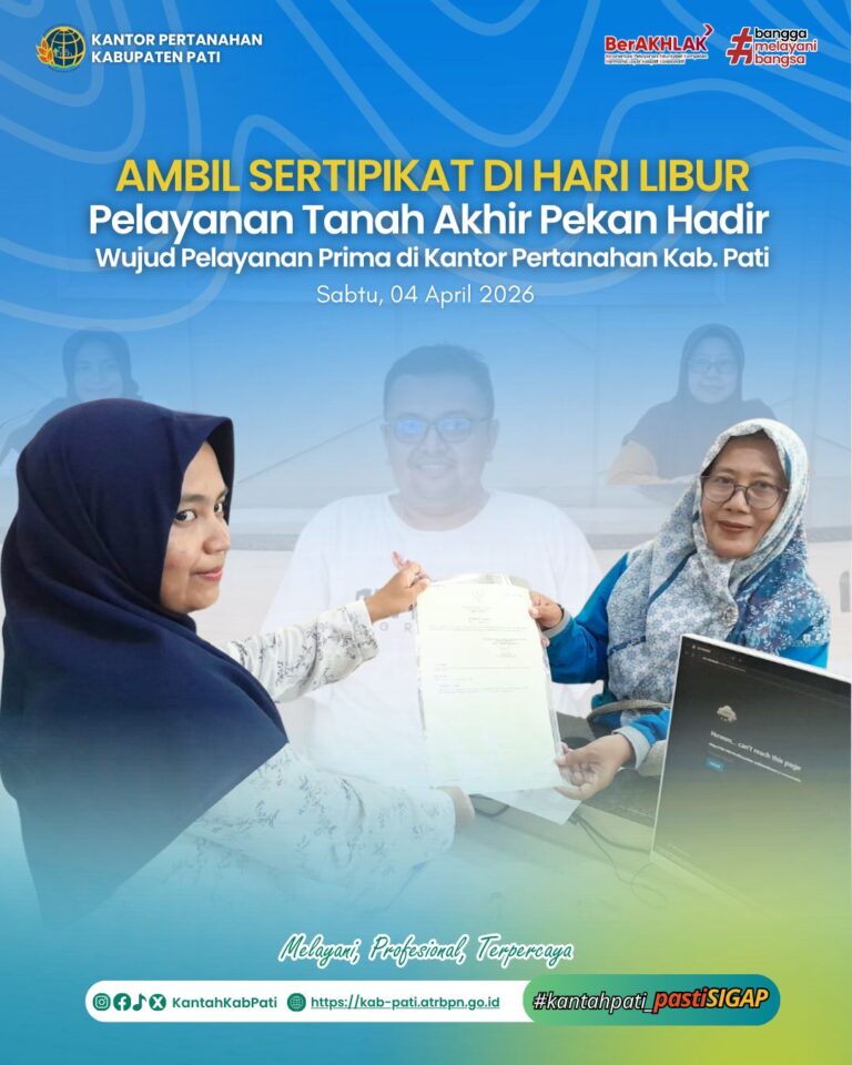 Ambil Sertipikat di Hari Libur – Pelayanan Tanah Akhir Pekan Hadir, Wujud Pelayanan Prima di Kantor Pertanahan Kabupaten Pati
