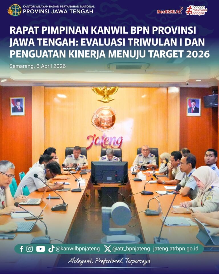 Rapat Pimpinan Kanwil BPN Provinsi Jawa Tengah: Evaluasi Triwulan I dan Penguatan Kinerja Menuju Target 2026