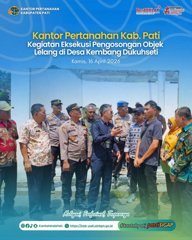 Kantah Pati Hadiri Kegiatan Eksekusi Pengosongan Objek Lelang di Desa Kembang Dukuhseti