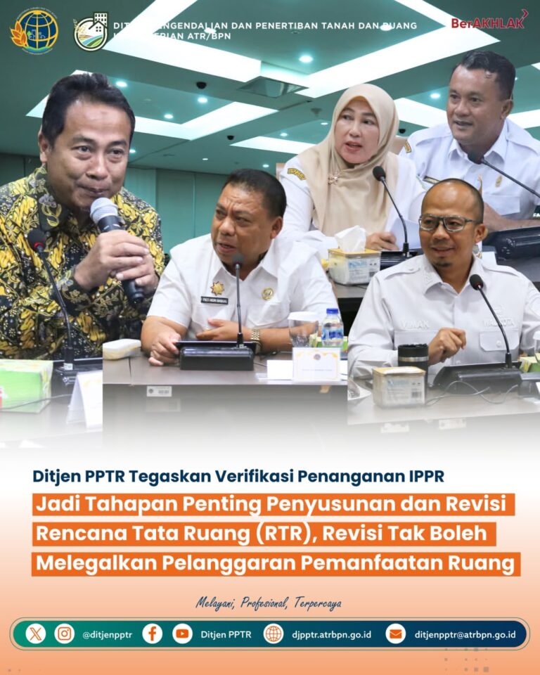 Direktorat Jenderal Pengendalian dan Penertiban Tanah dan Ruang (PPTR) Kementerian ATR/BPN melalui Direktorat Penertiban Pemanfaatan Ruang melaksanakan forum penandatanganan Berita Acara Verifikasi Penanganan indikasi pelanggaran pemanfaatan ruang (IPPR)
