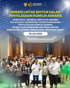 Direktur Jenderal Penataan Agraria, Embun Sari, menghadiri Rapat Koordinasi Teknis Lintas Sektor yang membahas mengenai penyelesaian konflik agraria di Desa Karangsidemen dan Desa Lantan, Kecamatan Batukliang Utara, Kabupaten Lombok Tengah