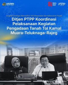 Langkah Strategis Memastikan Hak Masyarakat dan Kelancaran Proyek, Ditjen PTPP Koordinasi Pelaksanaan Kegiatan Pengadaan Tanah Tol Kamal Muara-Teluknaga-Rajeg.