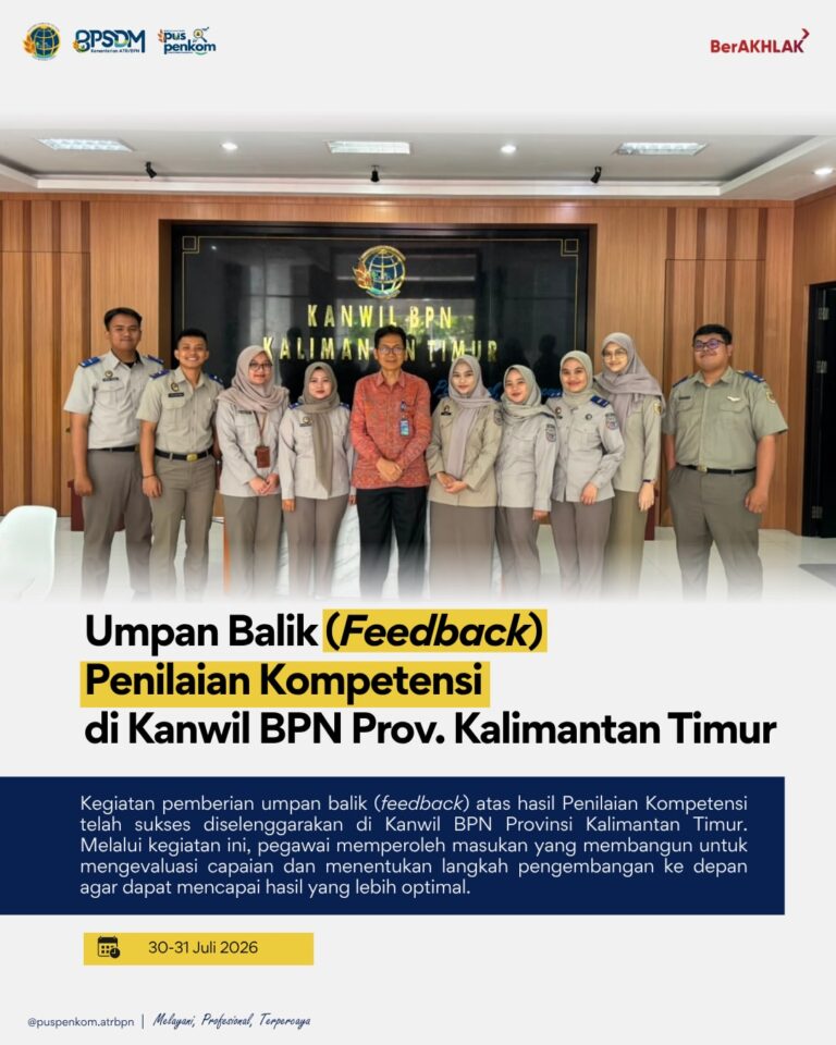 Kegiatan Pemberian Umpan Balik (Feedback) Hasil Penilaian Kompetensi telah dilaksanakan di Kanwil BPN Provinsi Kalimantan Timur pada Kamis–Jumat, 30–31 Juli 2026
