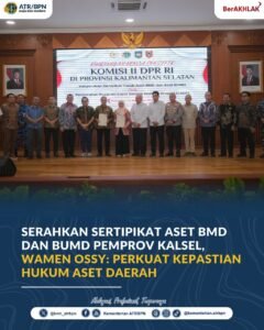 Serahkan Sertipikat Aset BMD dan BUMD Pemprov Kalsel, Wamen Ossy: Perkuat Kepastian Hukum Aset Daerah