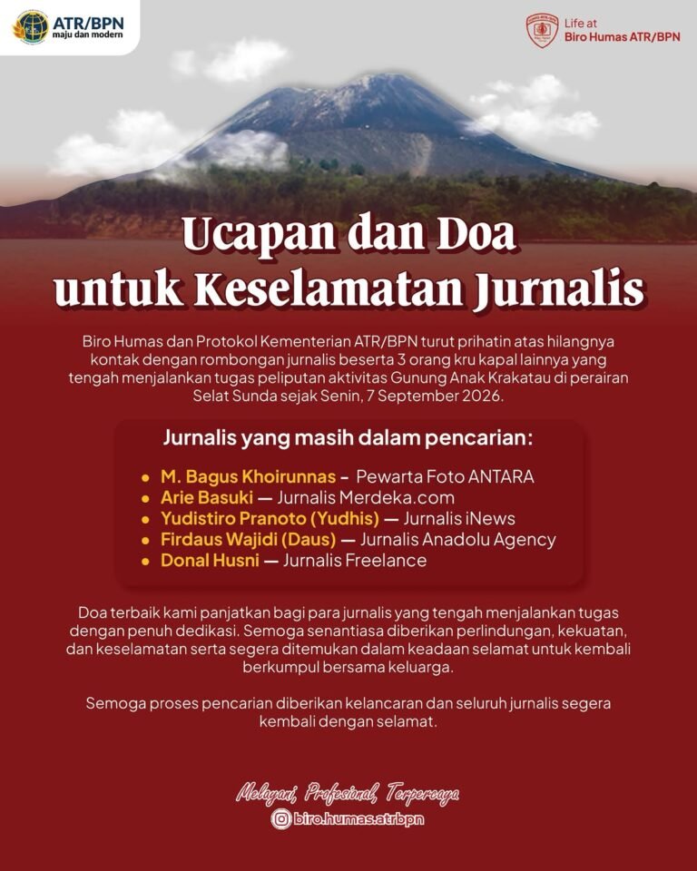 Segenap keluarga besar Biro Humas dan Protokol Kementerian ATR/BPN menyampaikan rasa prihatin yang mendalam atas insiden hilangnya kontak rombongan jurnalis dan kru kapal yang sedang menjalankan tugas mulia meliput aktivitas Gunung Anak Krakatau di Selat Sunda.